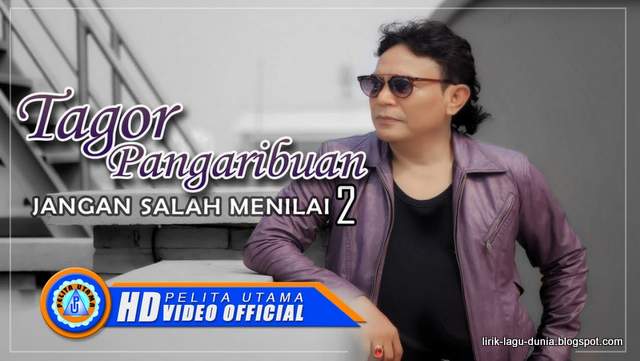 Lirik Lagu Tagor Pangaribuan Jangan Salah Menilai 2 Lirik Lagu Dunia
