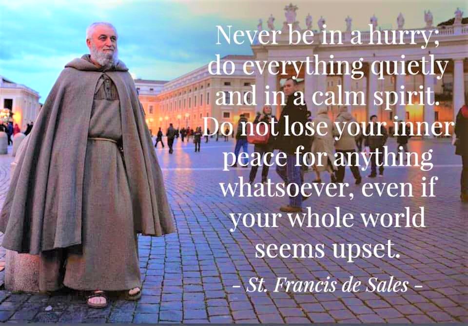 Quote to SHARE by St. Francis de Sales "Never be in a hurry; do