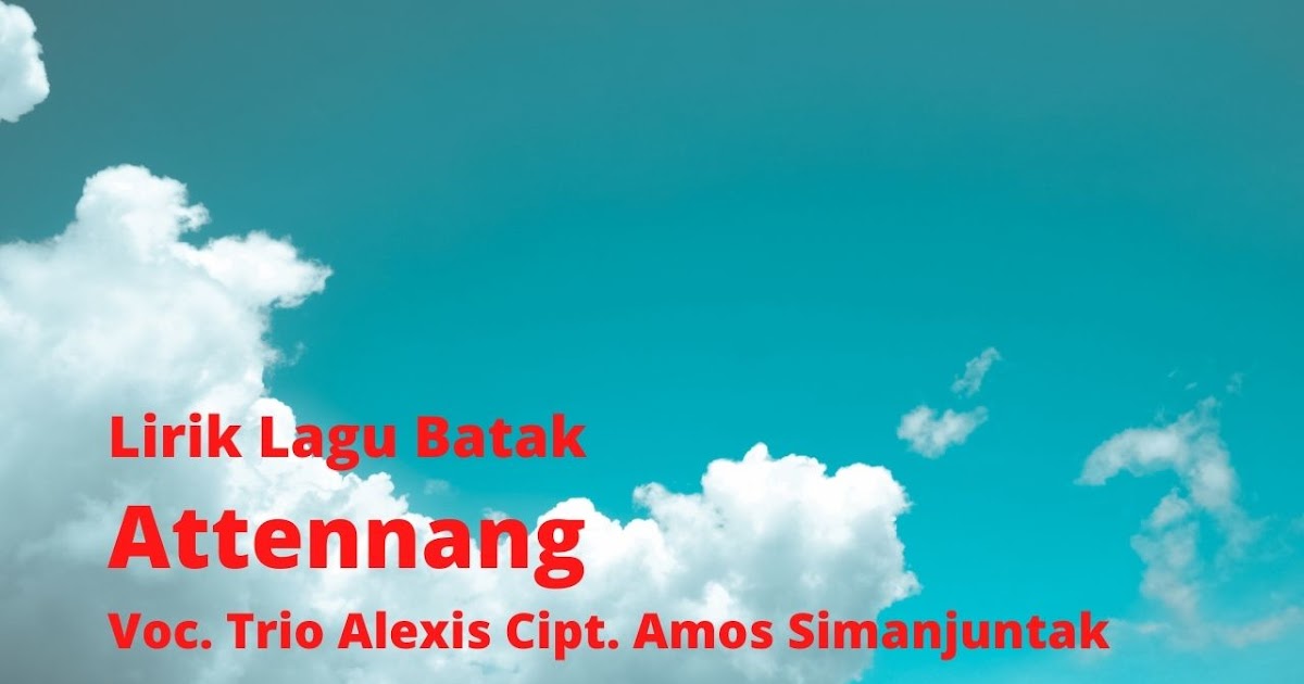 Lirik Lagu Batak Attennang Voc Trio Alexis Cipt Amos Simanjuntak Aekbila