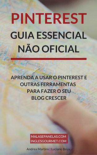 Pinterest - Guia Essencial Não Oficial: Aprenda a usar o Pinterest e outras ferramentas para faze o seu blog crescer Pinterest - Guia Essencial Não Oficial: Aprenda a usar o Pinterest e outras ferramentas para faze o seu blog crescer