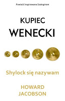 Howard Jacobson, Kupiec wenecki, Shylock się nazywam, Okres ochronny na czarownice, Carmaniola