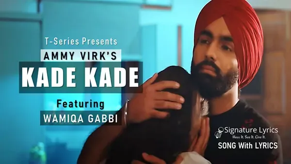 Kade Kade Lyrics - Ammy Virk - ft. Wamiqa Gabbi
