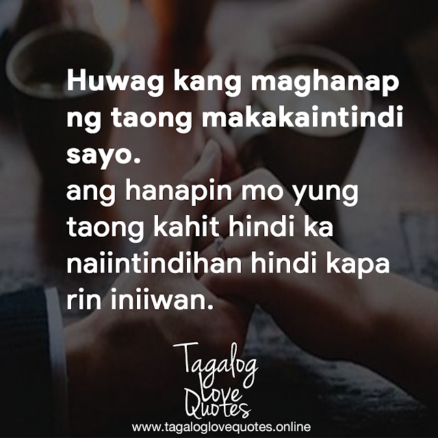 Huwag kang maghanap ng taong makakaintindi sayo