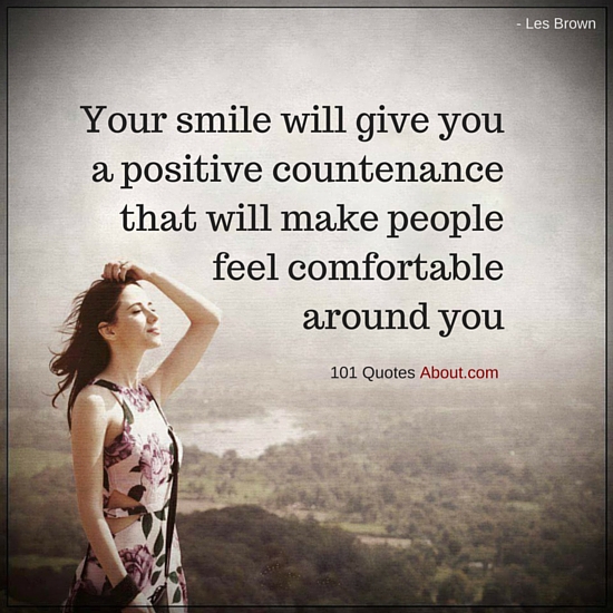Your Smile Will Give You A Positive Countenance That Will Make
