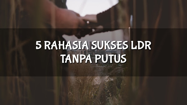 5 Rahasia Sukses LDR Tanpa Putus. No 4 Paling Susah!