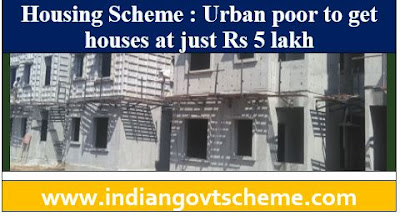 Urban poor to get houses at just Rs 5 lakh