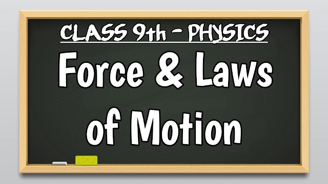 Force and Laws of Motion - Class 9th | Definitions, Video Lectures, Notes