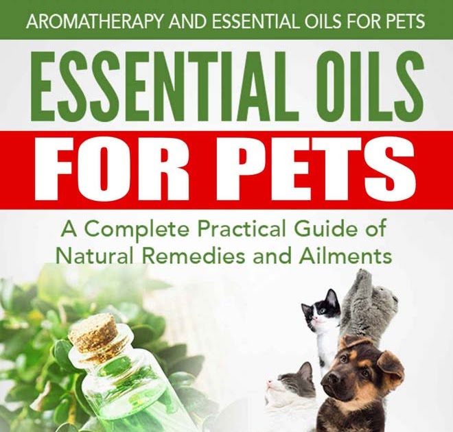 Essential Oils For Pets A Complete Practical Guide of Natural Remedies