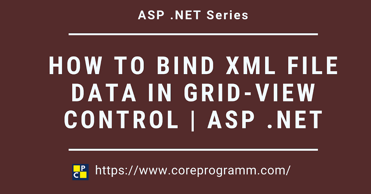 How To Read Xml File Bind Data To Gridview In Asp Net Using C Vb www
