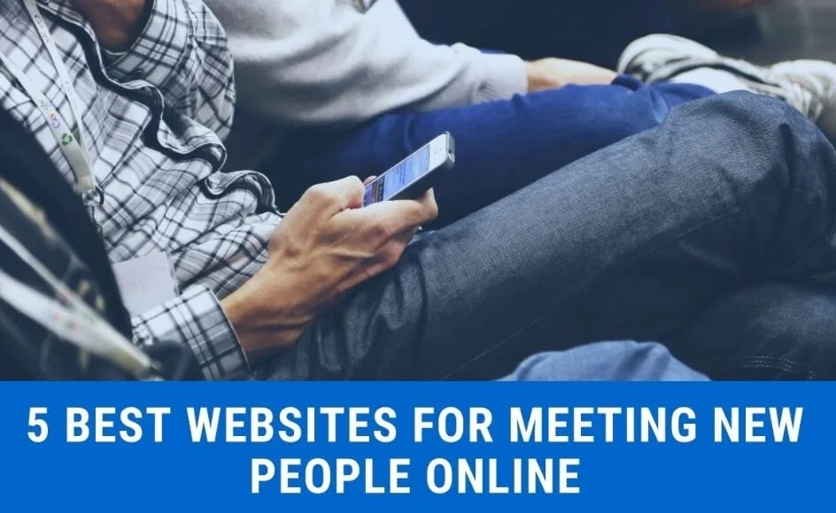 5 Best Websites for Meeting New People Online