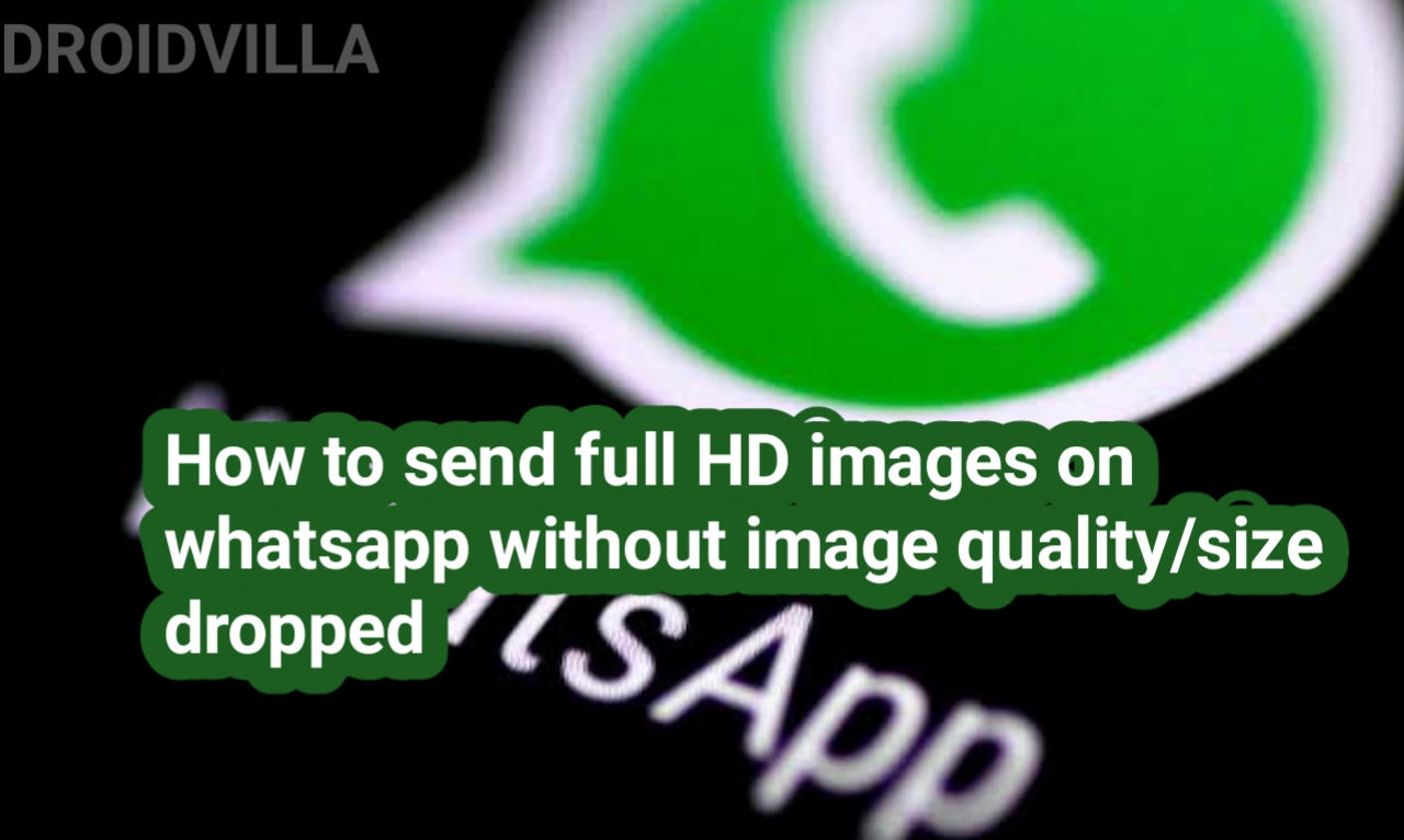 how-to-send-full-hd-images-on-whatsapp-as-document-without-image-qualitysize-dropped-droidvilla-technology-solution-android-apk-phone-reviews-technology-updates-tipstricks