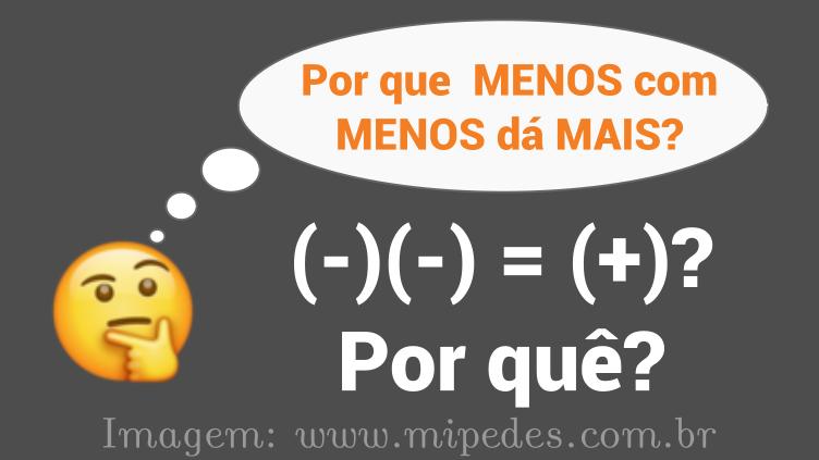 Por que menos com menos dá mais? Por que menos com menos dá mais?