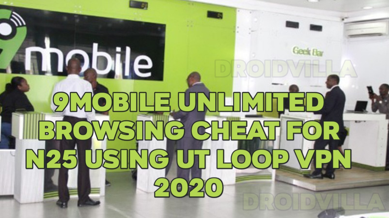 9mobile-unlimited-browsing-cheat-for-n25-using-ut-loop-vpn-2020-droidvilla-tech