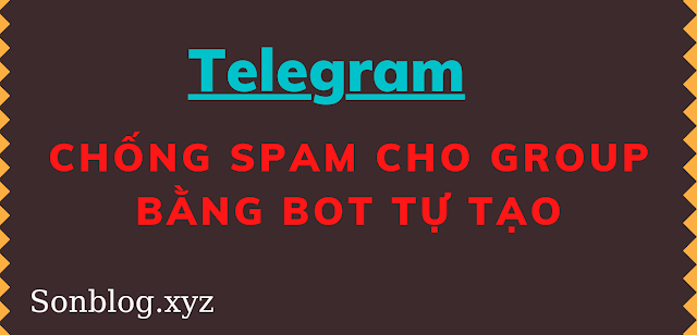 [Telegram] Hướng Dẫn Chống Spam Cho Group Dùng Bot Tự Tạo