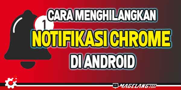 Cara Ampuh Menghilangkan Notifikasi Chrome di Android ...