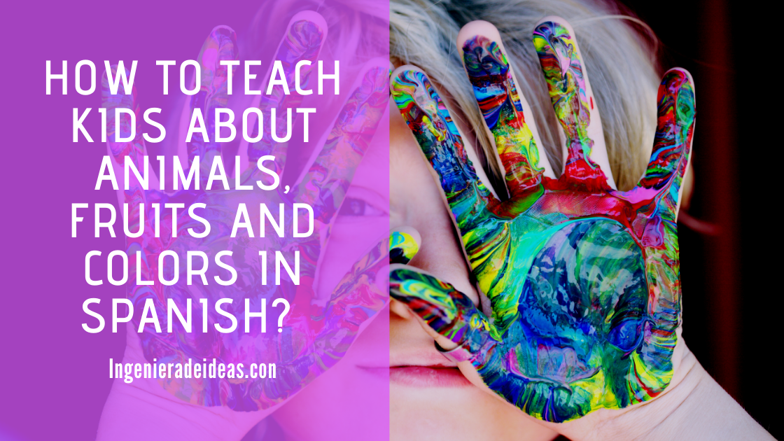 how to teach Kids colors, animals and fruits in spanish