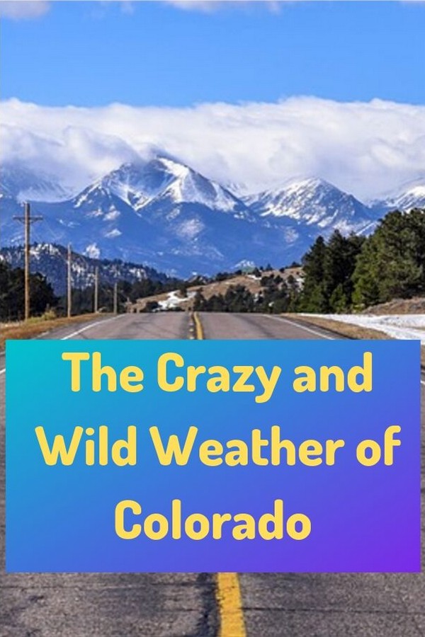 Earth Weather The Crazy and Wild Weather of Colorado