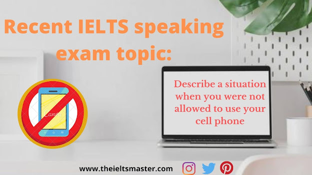 recent-speaking-ielts-topic-Describe-situation-when-you-were-not-allowed-to-use-your-cell-phone
