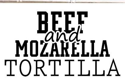 BEEF AND MOZZARELLA TORTILLA