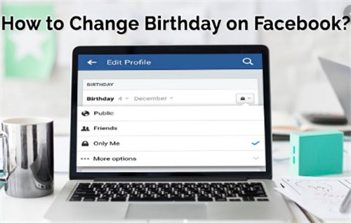Change Your Birthday On Facebook - for All Devices