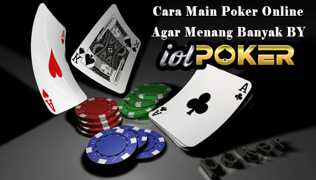 Cara Main Poker Online Uang Asli Agar Menang Banyak