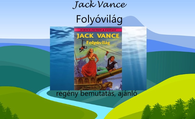 Jack Vance Folyóvilág regény bemutatás, ajánló