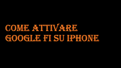Come attivare Google Fi su iPhone Come attivare Google Fi su iPhone