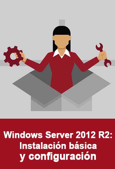 Curso Windows Server 2012 R2: Instalación básica y configuración Curso Windows Server 2012 R2: Instalación básica y configuración