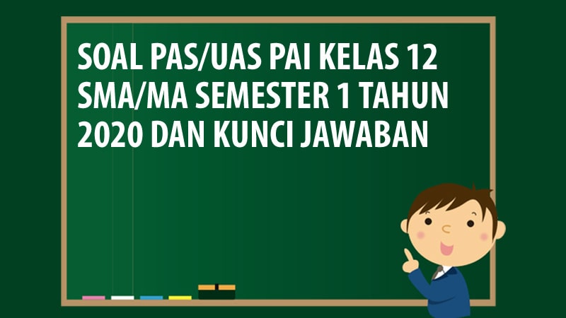 Soal PAS/UAS PAI Kelas 12 SMA/MA Semester 1 Tahun 2020
