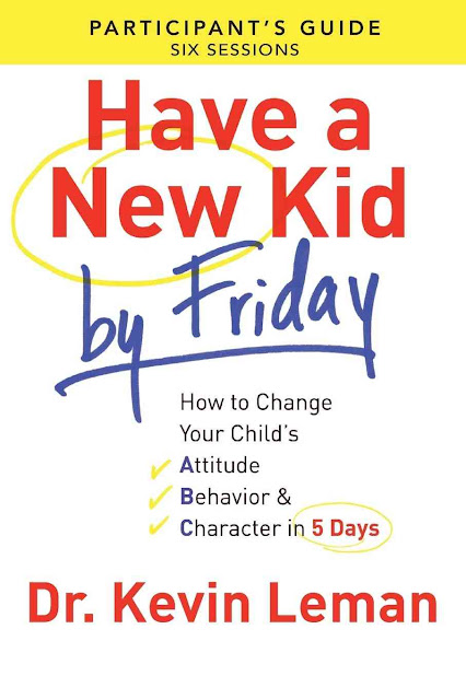 Have a New Kid By Friday Participant's Guide: How To Change Your Child'S Attitude, Behavior & Character In 5 Days (A Six-Session Study)