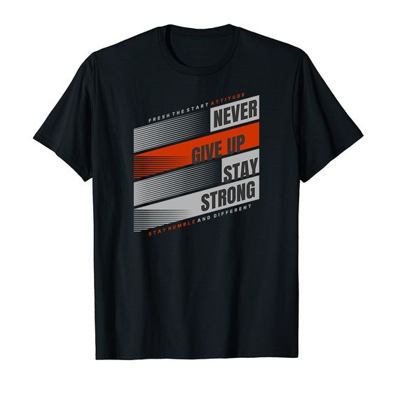 ÁO THUN COTTON UNISEX IN HÌNH NEVER GIVE UP STAY STRONG 13205