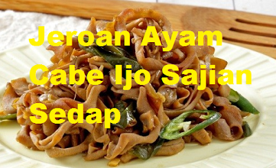 Resep Tumis Jeroan Ayam Cabe Ijo Sajian Sedap Resep Tumis Jeroan Ayam Cabe Ijo Sajian Sedap