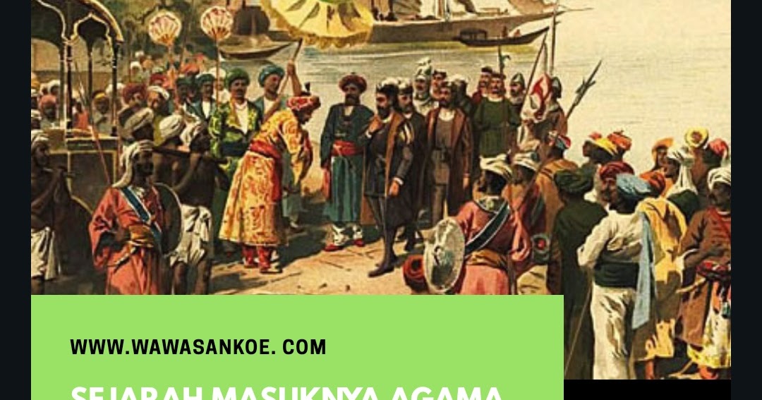 Sejarah Masuknya Agama Islam Di Indonesia Wawasanku