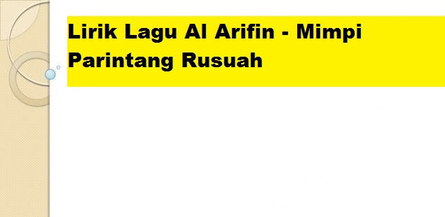 Lirik Lagu Al Arifin Mimpi Parintang Rusuah Calonpintar Com