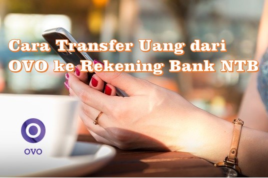 Cara Transfer Uang dari OVO ke Rekening Bank NTB Cara Transfer Uang dari OVO ke Rekening Bank NTB