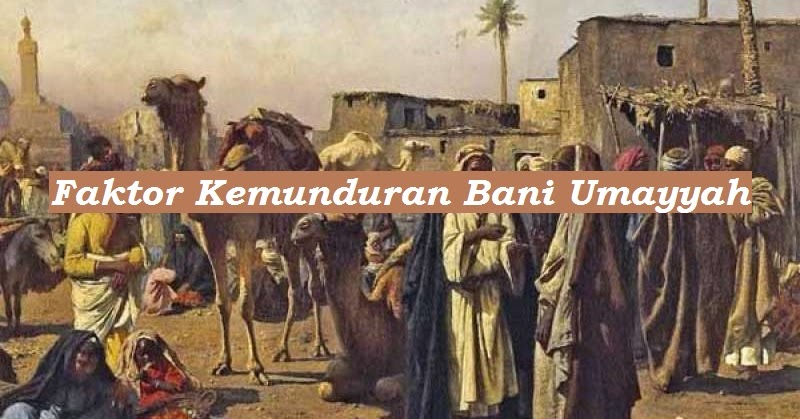 Faktor Faktor Kemunduran Bani Umayyah Bacaan Madani Bacaan Islami Dan Bacaan Masyarakat Madani