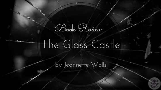 Erica Robyn Reads Book Review The Glass Castle By Jeannette Walls
