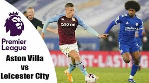 Prediksi Premier League 21 Februari 2021 Aston Villa vs Leicester City