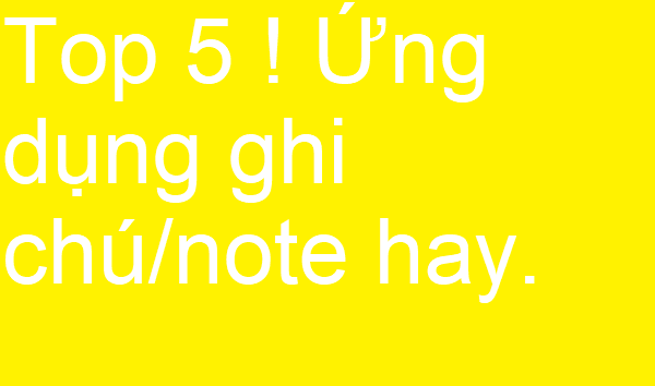 Top 5 ứng dụng ghi chú note