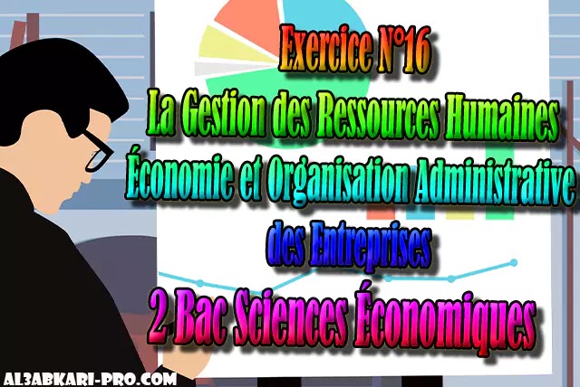 Exercice N°16 La Gestion des Ressources Humaines 2 Bac Sciences Économiques PDF Exercice N°16 La Gestion des Ressources Humaines 2 Bac Sciences Économiques PDF