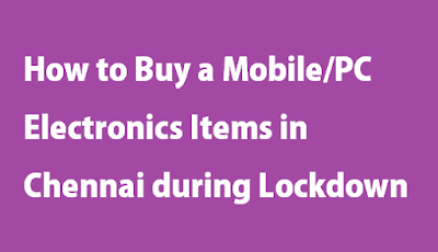 How to Buy a Mobile/PC Electronics Items in Chennai During Lockdown