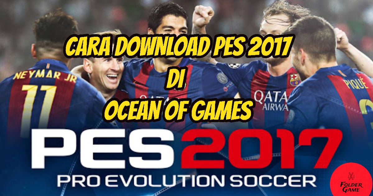 Cara Download PES 2017 Di Ocean Of Games