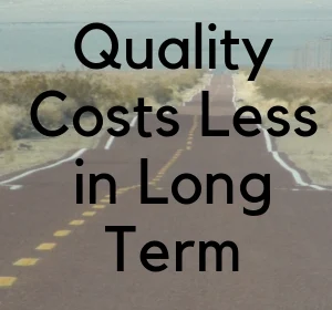 Quality Costs Less in Long Term