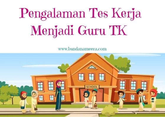 Pengalaman Tes Kerja Menjadi Guru Tk Di Cimahi Bunda