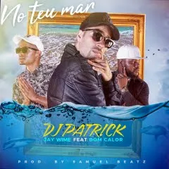 DJ Patrick Feat. Jay Wime & Bom Calor - No Teu Mar