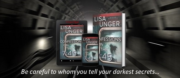 Be careful to whom you tell your darkest secrets… Confessions on the 7:45 by Lisa Unger.