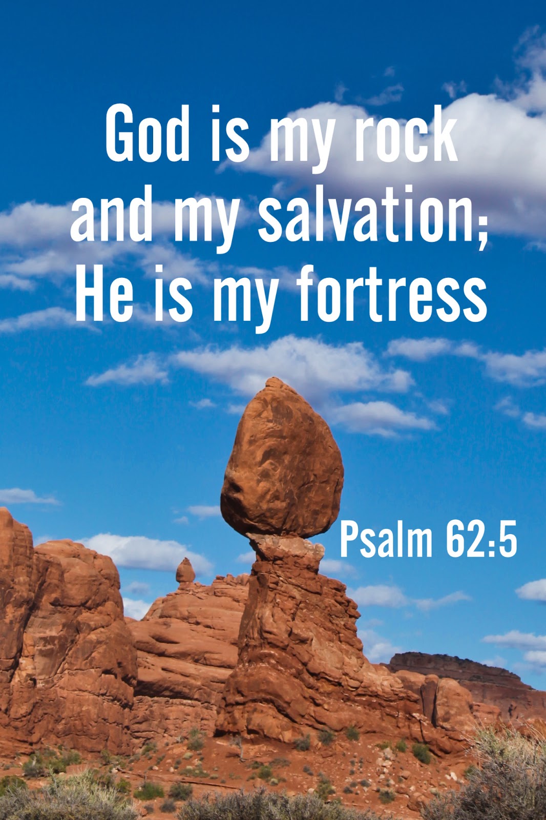 God is my rock and my salvation; he is my fortress