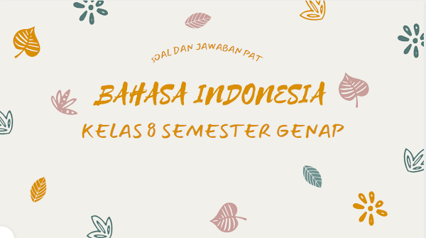 Soal dan Kunci Jawaban PAT Bahasa Indonesia Kelas 8 Tahun Pelajaran 2020/2021