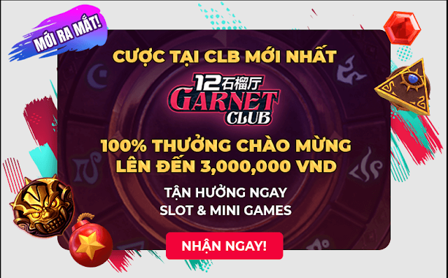 Món hời 21 Triệu từ 12BET Casino-Bạn biết chưa? 12garnet