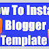 HOW TO INSTALL A GOOGLE BLOGGER TEMPLATE-2018